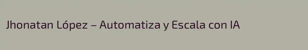 Jhonatan López – Automatiza y Escala con IA